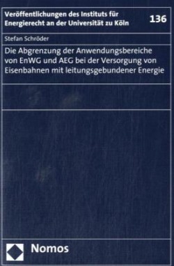 Die Abgrenzung der Anwendungsbereiche von EnWG und AEG bei der Versorgung von Eisenbahnen mit leitungsgebundener Energie