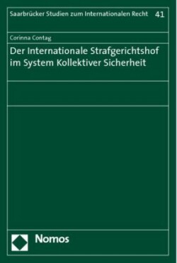 Der Internationale Strafgerichtshof im System Kollektiver Sicherheit