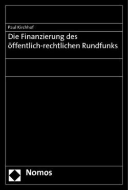 Die Finanzierung des öffentlich-rechtlichen Rundfunks