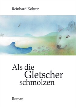 Als die Gletscher schmolzen