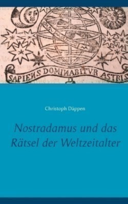 Nostradamus und das Rätsel der Weltzeitalter