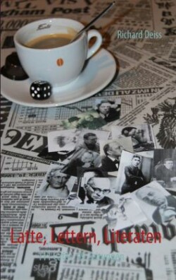Latte, Lettern, Literaten 111 Cafes, 99 Zeitungen