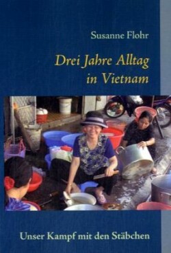 Drei Jahre Alltag in Vietnam