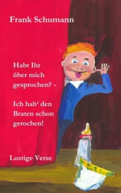 Habt Ihr über mich gesprochen? - Ich hab' den Braten schon gerochen!