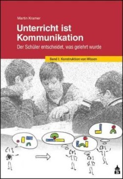 Unterricht ist Kommunikation, Bd. 1, Konstruktion von Wissen