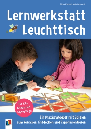 Lernwerkstatt Leuchttisch - Ein Praxisratgeber mit Spielen zum Forschen, Entdecken und Experimentieren