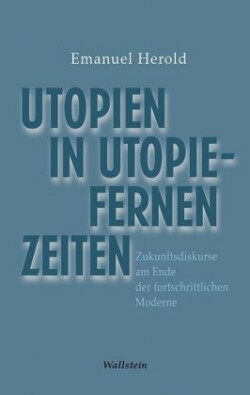 Utopien in utopiefernen Zeiten