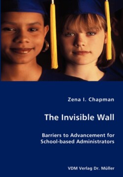 Invisible Wall- Barriers to Advancement for School-based Administrators