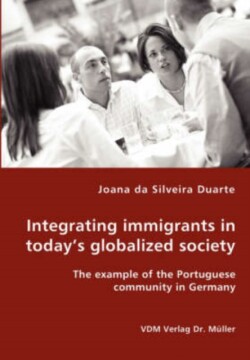 Integrating immigrants in today's globalized society - The example of the Portuguese community in Germany