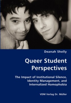 Queer Student Perspectives - The Impact of Institutional Silence, Identity Management, and Internalized Homophobia