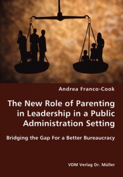 New Role of Parenting in Leadership in a Public Administration Setting - Bridging the Gap For a Better Bureaucracy