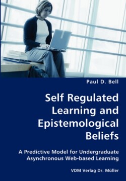 Self Regulated Learning and Epistemological Beliefs- A Predictive Model for Undergraduate Asynchronous Web-based Learning