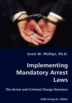 Implementing Mandatory Arrest Laws - The Arrest and Criminal Charge Decisions