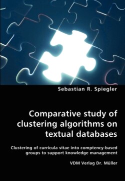 Comparative study of clustering algorithms on textual databases - Clustering of curricula vitae into comptency-based groups to support knowledge management