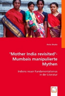 "Mother India revisited"- Mumbais manipulierte Mythen