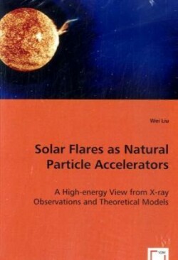 Solar Flares as Natural Particle Accelerators