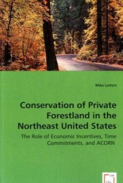 Conservation of Private Forestland in the Northeast United States - The Role of Economic Incentives, Time Commitments, and ACORN