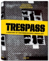 Trespass: a History of Uncommissioned Urban Art