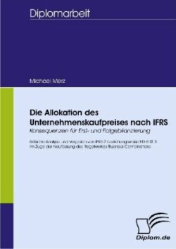 Allokation des Unternehmenskaufpreises nach IFRS - Konsequenzen für Erst- und Folgebilanzierung