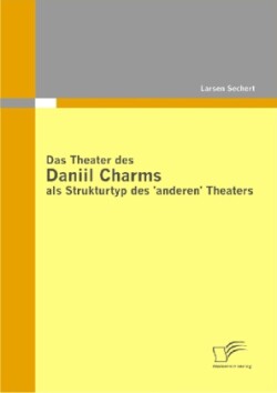 Theater des Daniil Charms als Strukturtyp des 'anderen' Theaters