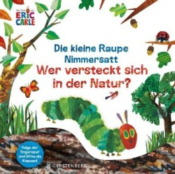Die kleine Raupe Nimmersatt - Wer versteckt sich in der Natur?