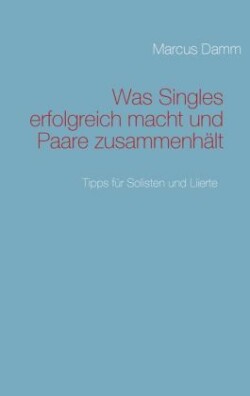 Was Singles erfolgreich macht und Paare zusammenhält