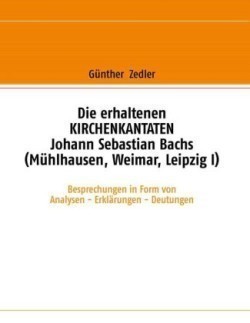 erhaltenen KIRCHENKANTATEN Johann Sebastian Bachs (Mühlhausen, Weimar, Leipzig I)