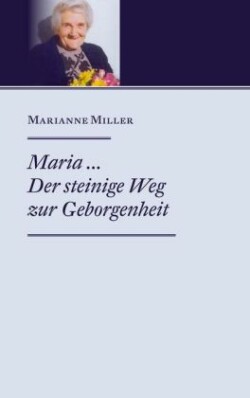 Maria ... Der steinige Weg zur Geborgenheit