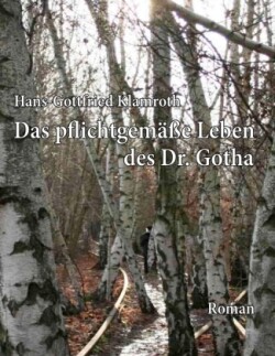 pflichtgemäße Leben des Dr. Gotha