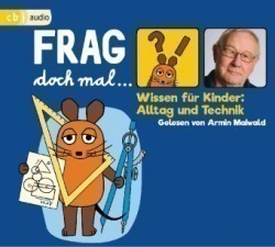 Frag doch mal ... die Maus! Wissen für Kinder: Alltag und Technik, 1 Audio-CD