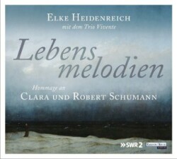 Lebensmelodien - Hommage an Clara und Robert Schumann, 1 Audio-CD