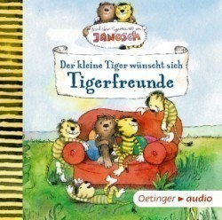 Nach einer Figurenwelt von Janosch. Der kleine Tiger wünscht sich Tigerfreunde, 1 Audio-CD