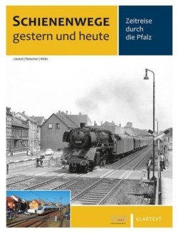 Schienenwege gestern und heute Pfalz