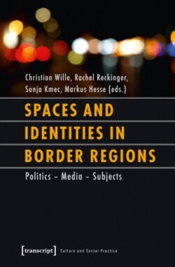 Spaces and Identities in Border Regions – Policies – Media – Subjects