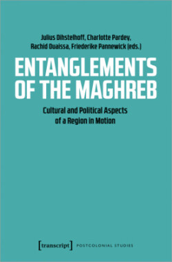 Entanglements of the Maghreb – Cultural and Political Aspects of a Region in Motion