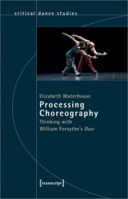 Processing Choreography – Thinking with William Forsythe′s ′Duo′