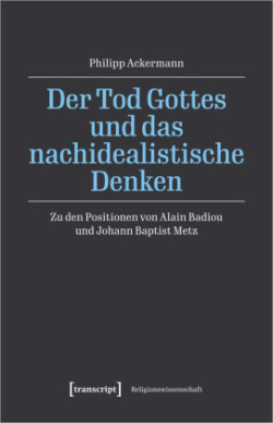 Der Tod Gottes und das nachidealistische Denken