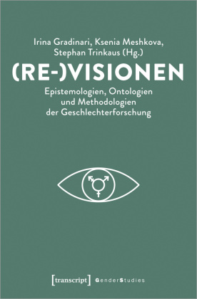 (Re-)Visionen - Epistemologien, Ontologien und Methodologien der Geschlechterforschung