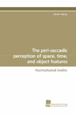peri-saccadic perception of space, time, and object features