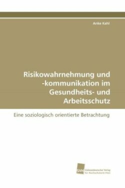 Risikowahrnehmung Und -Kommunikation Im Gesundheits- Und Arbeitsschutz