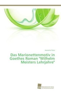 Marionettenmotiv in Goethes Roman "Wilhelm Meisters Lehrjahre"