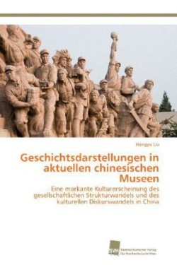 Geschichtsdarstellungen in aktuellen chinesischen Museen