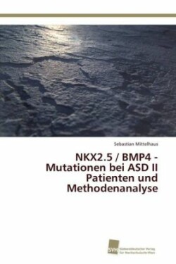 NKX2.5 / BMP4 - Mutationen bei ASD II Patienten und Methodenanalyse