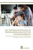Zur Schülerzentrierung im Mathematikunterricht mit Computeralgebra