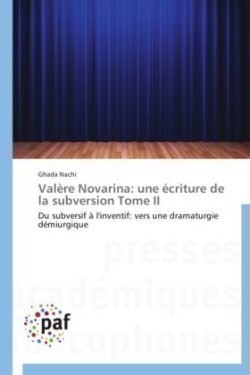 Valère Novarina Une Ecriture de la Subversion Tome II