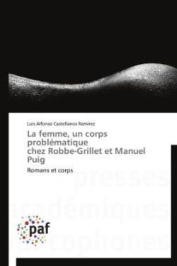 La femme, un corps problématique chez Robbe-Grillet et Manuel Puig