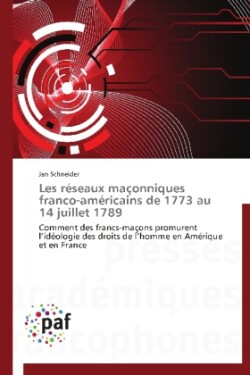 Les Réseaux Maçonniques Franco-Américains de 1773 Au 14 Juillet 1789