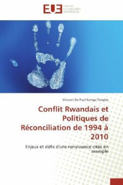 Conflit Rwandais Et Politiques de Réconciliation de 1994 À 2010