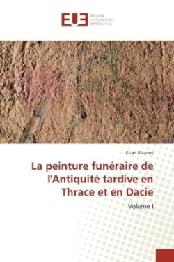 La peinture funéraire de l'Antiquité tardive en Thrace et en Dacie