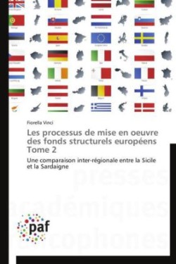 Les Processus de Mise En Oeuvre Des Fonds Structurels Européens Tome 2